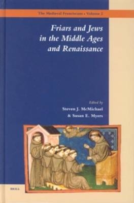 Friars and Jews in the Middle Ages and Renaissance - Steven McMichael; Susan Myers