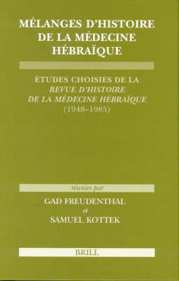 Mélanges d'histoire de la médecine hébraïque - Gad Freudenthal; Samuel S. Kottek