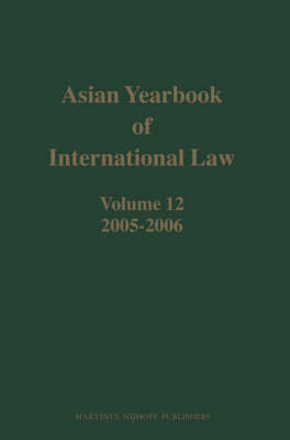 Asian Yearbook of International Law, Volume 12 (2005-2006) - B.S. Chimni; Masahiro Miyoshi; Surya Subedi