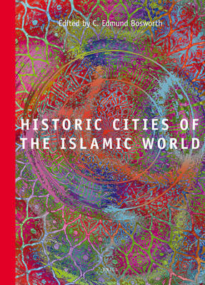 Historic Cities of the Islamic World - C. Edmund Bosworth