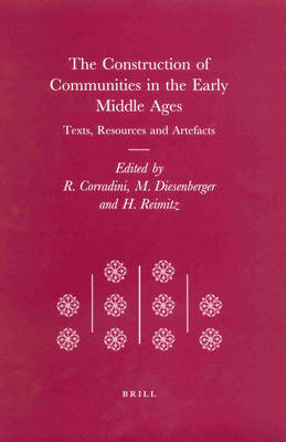 The Construction of Communities in the Early Middle Ages - Richard Corradini; Max Diesenberger; Helmut Reimitz