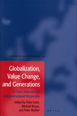 Globalization, Value Change and Generations - Peter Ester; Ludwig Braun; Peter Mohler