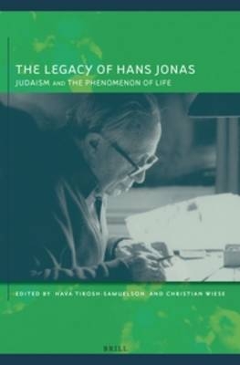 The Legacy of Hans Jonas - Hava Tirosh-Samuelson; Christian Wiese
