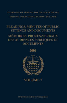 Pleadings, Minutes of Public Sittings and Documents / Mémoires, procès-verbaux des audiences publiques et documents, Volume 7 (2001) - International Tribunal for the Law of th