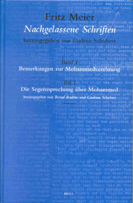 Fritz Meier, Nachgelassene Schriften, Band 1. Bemerkungen zur Mohammedverehrung, Teil 1. Die Segenssprechung über Mohammed - Gudrun Schubert; Bernd Radtke