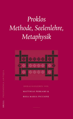 Proklos. Methode, Seelenlehre, Metaphysik - Matthias Perkams; Rosa Maria Piccione