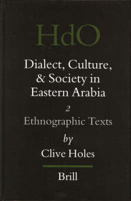 Dialect, Culture, and Society in Eastern Arabia, Volume 2 Ethnographic Texts - Clive Holes