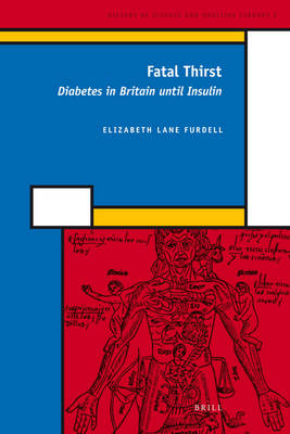 Fatal Thirst: Diabetes in Britain until Insulin - Elizabeth Lane Furdell
