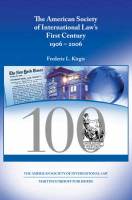 The American Society of International Law's First Century, 1906-2006 - Frederic L. Kirgis