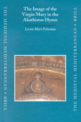 The Image of the Virgin Mary in the Akathistos Hymn - Leena Mari Peltomaa