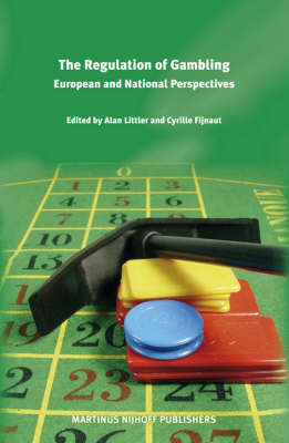 The Regulation of Gambling: European and National Perspectives - Alan Littler; Cyrille J.C.F. Fijnaut