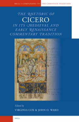 The Rhetoric of Cicero in its Medieval and Early Renaissance Commentary Tradition - Virginia Cox; John Ward
