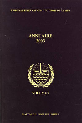 Annuaire Tribunal international du droit de la mer, Volume 7 (2003) - International Tribunal for the Law of th