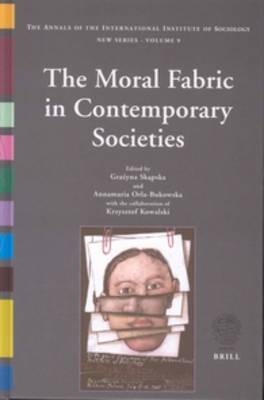 The Moral Fabric in Contemporary Societies - Grazyna Skapska; Annamaria Orla-Bukowska; Krzysztof Kowalski