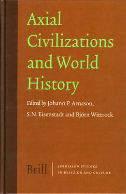 Axial Civilizations and World History - Johann P. Arnason; Shmuel N. Eisenstadt; Björn Wittrock