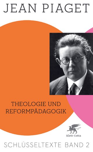 Theologie und Reformpädagogik (Schlüsseltexte in 6 Bänden, Bd. 2) - Jean Piaget; Richard Kohler