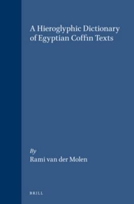 A Hieroglyphic Dictionary of Egyptian Coffin Texts - R. van der Molen
