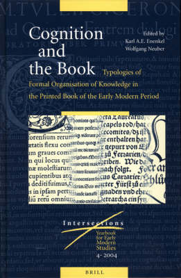 Cognition and the Book: Typologies of Formal Organisation of Knowledge in the Printed Book of the Early Modern Period - Karl A. E.. Enenkel; Wolfgang Neuber