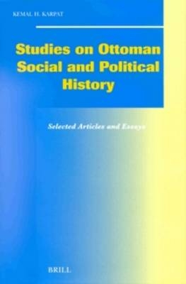 Studies on Ottoman Social and Political History - Kemal H. Karpat