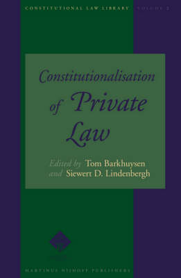 Constitutionalisation of Private Law - Tom Barkhuysen; Siewert Lindenbergh
