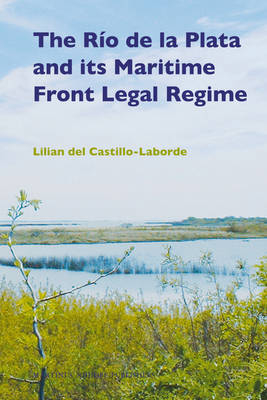 The Río de la Plata and its Maritime Front Legal Regime - Lilian Del Castillo-Laborde