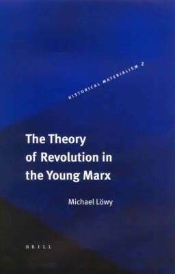 The Theory of Revolution in the Young Marx - Michael Lowy