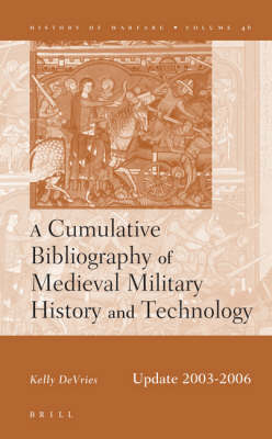 A Cumulative Bibliography of Medieval Military History and Technology, Update 2003-2006 - Kelly DeVries