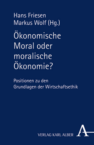 Ökonomische Moral oder moralische Ökonomie? - Hans Friesen; Markus Wolf