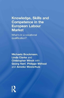 Knowledge, Skills and Competence in the European Labour Market - Michaela Brockmann; Linda Clarke; Christopher Winch