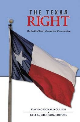 The Texas Right - David O'Donald Cullen; Kyle G. Wilkison