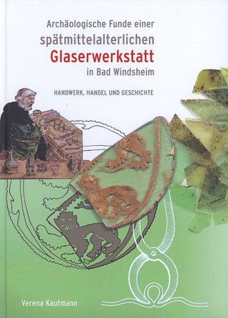 Archäologische Funde einer spätmittelalterlichen Glaserwerkstatt in Bad Windsheim - Verena Kaufmann