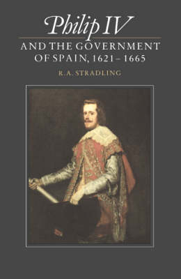 Philip IV and the Government of Spain, 1621-1665 - R. A. Stradling