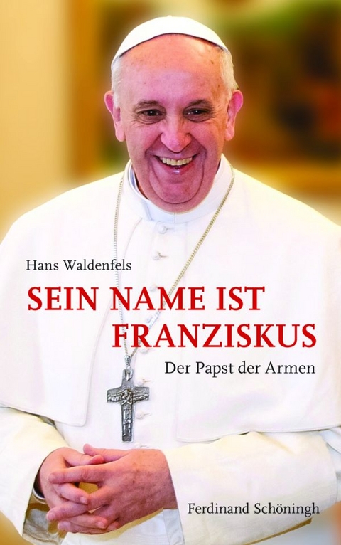 Sein Name ist Franziskus - Hans Waldenfels SJ