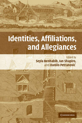 Identities, Affiliations, and Allegiances - Seyla Benhabib; Ian Shapiro; Danilo Petranovich