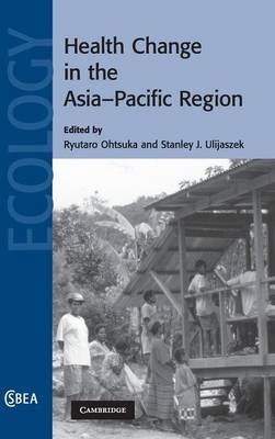 Health Change in the Asia-Pacific Region - Ryutaro Ohtsuka; Stanley J. Ulijaszek