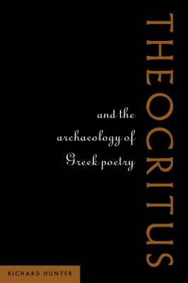 Theocritus and the Archaeology of Greek Poetry - Richard Hunter