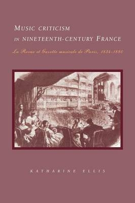 Music Criticism in Nineteenth-Century France - Katharine Ellis