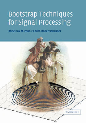 Bootstrap Techniques for Signal Processing - Abdelhak M. Zoubir, D. Robert Iskander