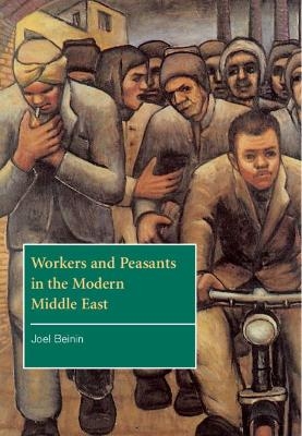 Workers and Peasants in the Modern Middle East - Joel Beinin