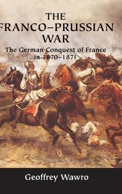 The Franco-Prussian War - Geoffrey Wawro