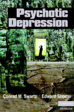 Psychotic Depression - Conrad M. Swartz; Edward Shorter