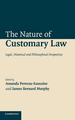 The Nature of Customary Law - Amanda Perreau-Saussine; James B. Murphy