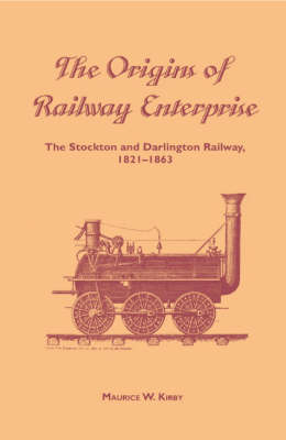 The Origins of Railway Enterprise - Maurice W. Kirby