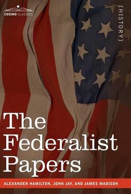 The Federalist Papers - Alexander Hamilton; John Jay; James Madison