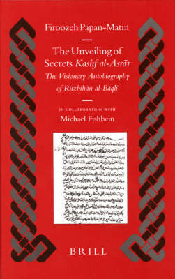 The Unveiling of Secrets (Kashf al-Asr?r) - Firoozeh Papan-Matin