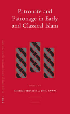 Patronate and Patronage in Early and Classical Islam - Monique Bernards; John Nawas