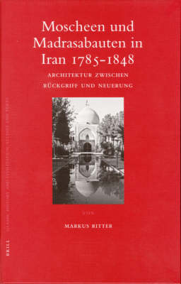 Moscheen und Madrasabauten in Iran 1785-1848 - Markus Ritter