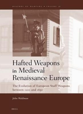 Hafted Weapons in Medieval and Renaissance Europe - John Waldman