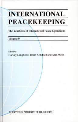 International Peacekeeping: The Yearbook of International Peace Operations - Harvey Langholtz; Boris Kondoch; Alan Wells