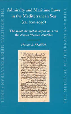 Admiralty and Maritime Laws in the Mediterranean Sea (ca. 800-1050) - Hassan Khalilieh